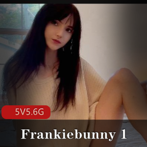 Frankiebunny自拍精选资源：时长5V5.6G，L出镜，颜值超高